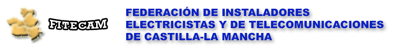 FITECAM. FEDERACI&Oacute;N DE INSTALADORES ELECTRICISTAS Y DE TELECOMUNICACIONES DE CASTILLA-LA MANCHA. Direcci&oacute;n Puerta el Cambr&oacute;n 10, 2&ordm;D 45002 Toledo Tlfn 925 254 178